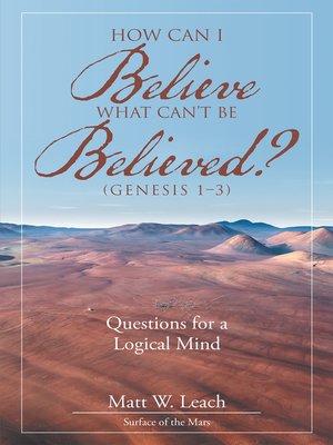 cover image of How Can I Believe What Can't Be Believed? (Genesis 1&#8211;3)